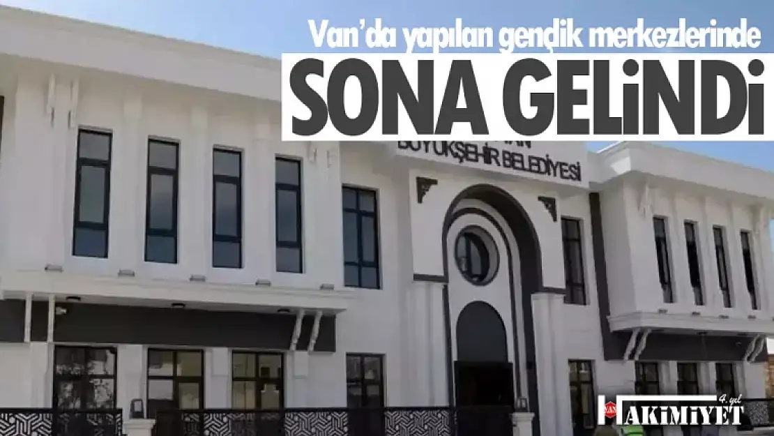 Van'da yapılan gençlik merkezlerinde sona gelindi