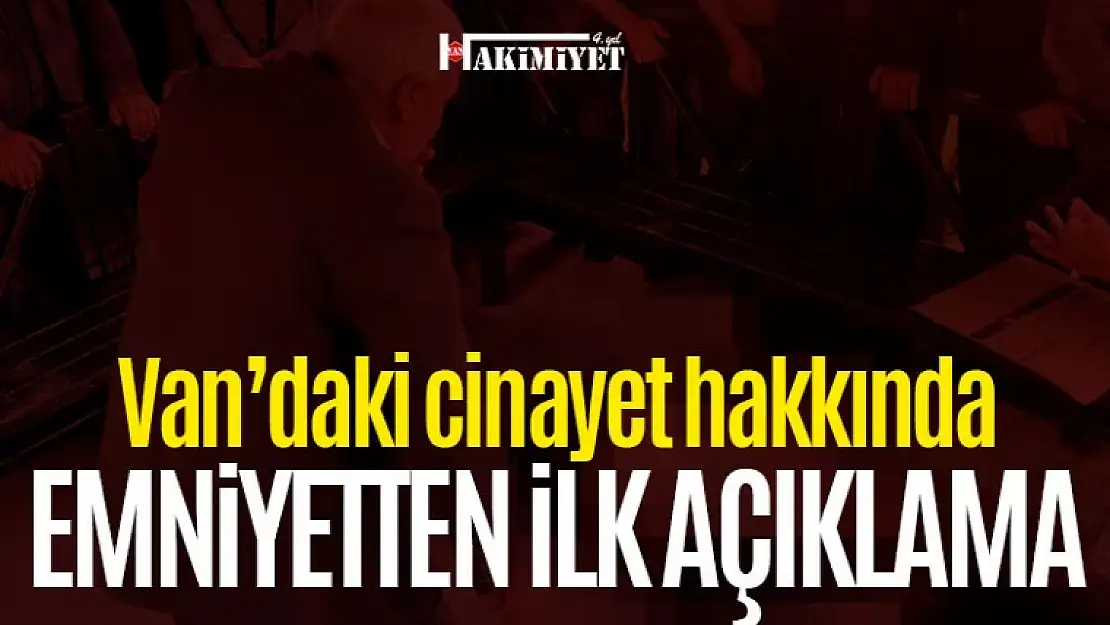 Van'daki cinayet hakkında Van Emniyetinden açıklama yapıldı