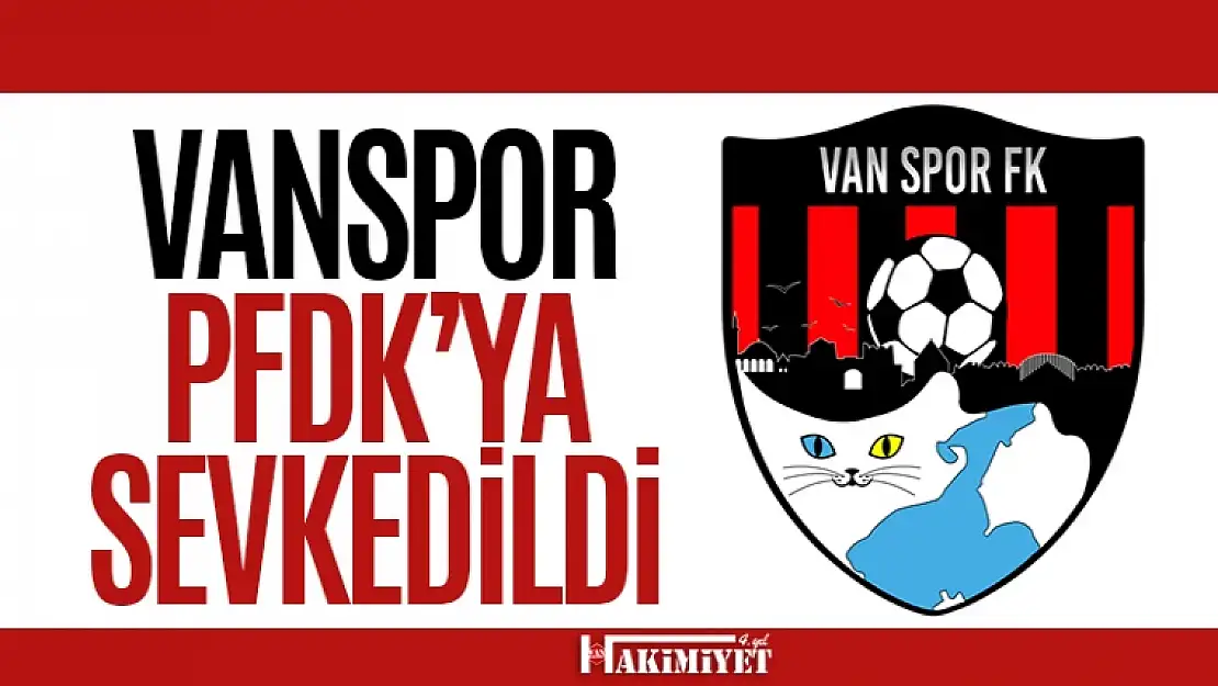 Vanspor, PFDK'ya sevk edildi