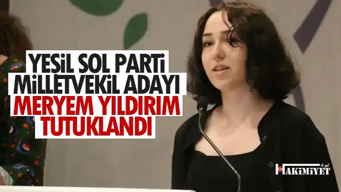 Yeşil Sol Parti milletvekili adayı Meryem Yıldırım tutuklandı