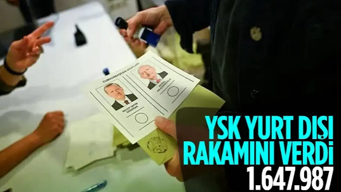 YSK, yurt dışında oy kullanan seçmen sayısını açıkladı