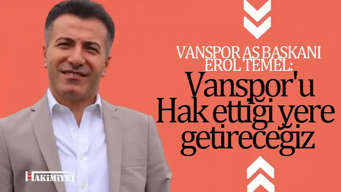 Asbaşkan Erol Temel: Vanspor'u Hak Ettiği Yere Getireceğiz