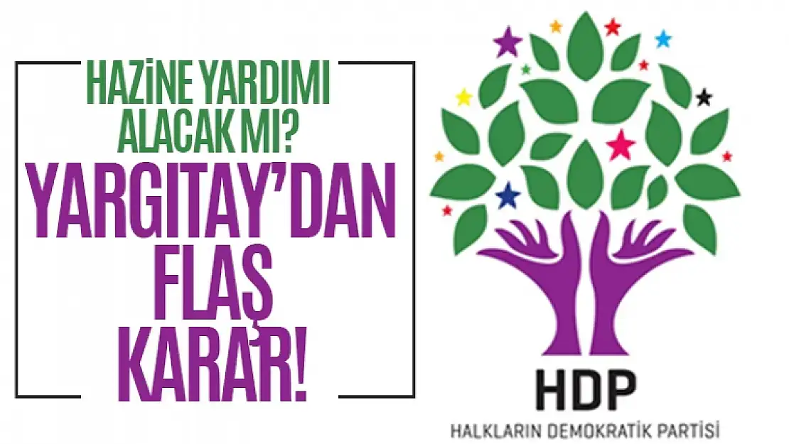 HDP hazine yardımı alacak mı? Yargıtay'dan flaş karar!