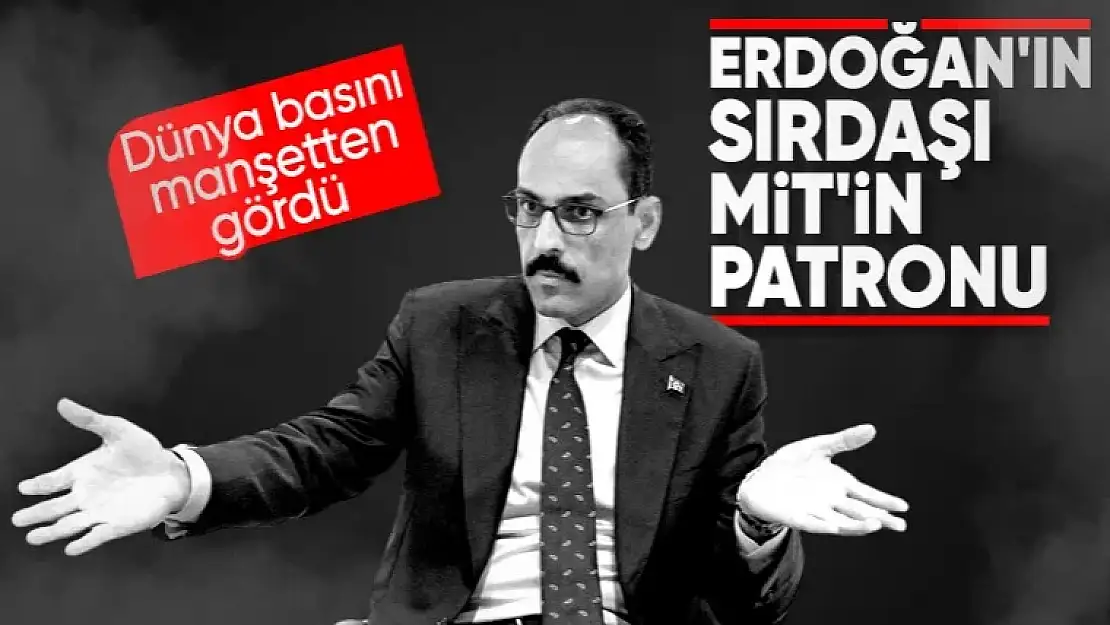 İbrahim Kalın'ın MİT Başkanlığı görevi dünyada yankılandı