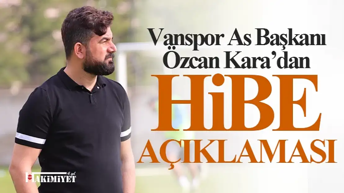 Özcan Kara'dan Vanspor'a hibe açıklaması!