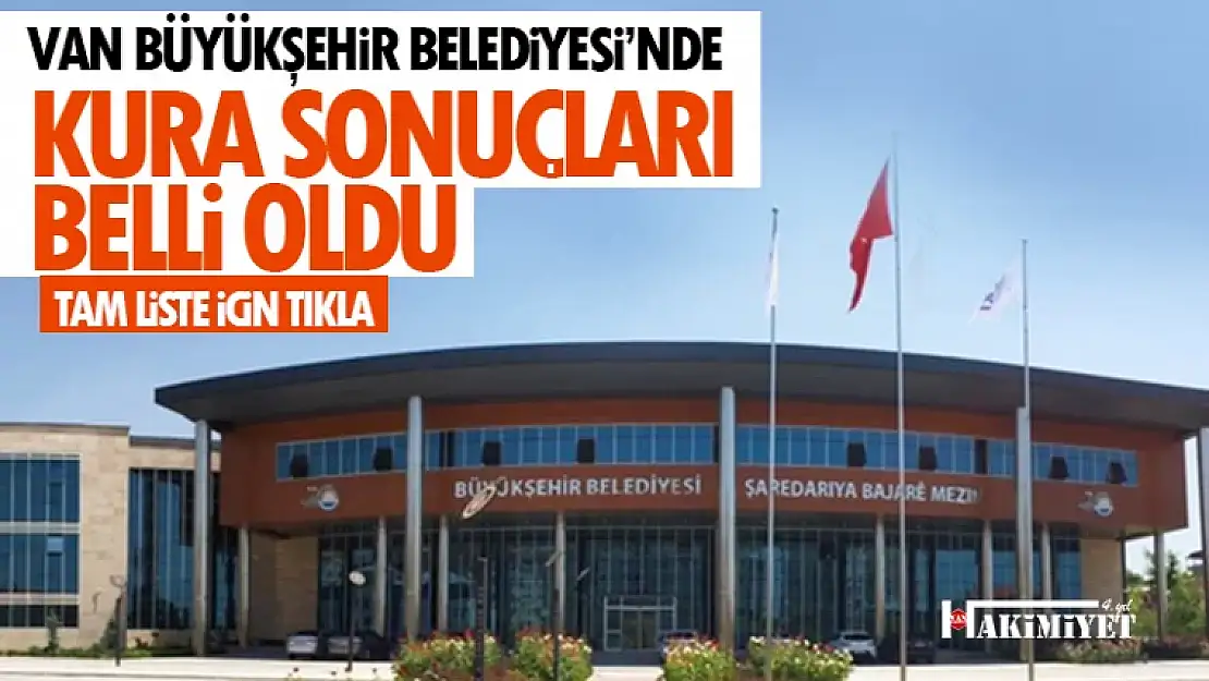 Van Büyükşehir Belediyesi işçi alımı kura listesi açıklandı!