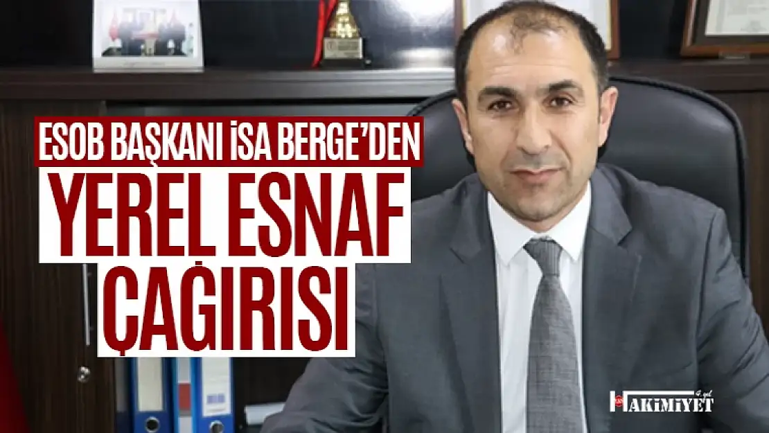 Van ESOB Başkanı İsa Berge'den 'Yerel Esnaf' çağrısı