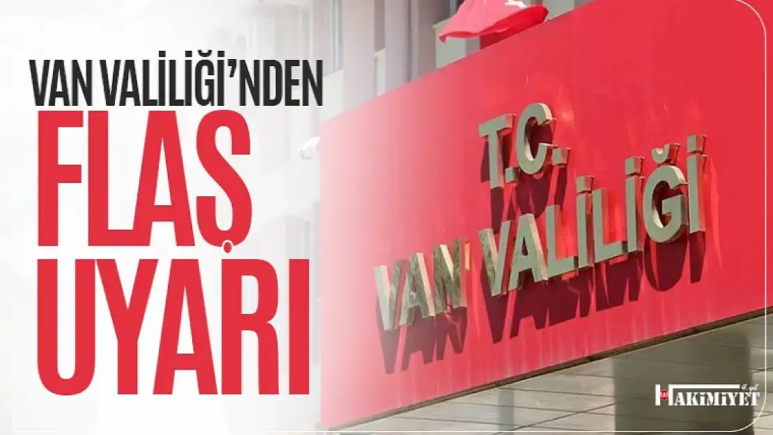 Van Valiliği'nden flaş uyarı!