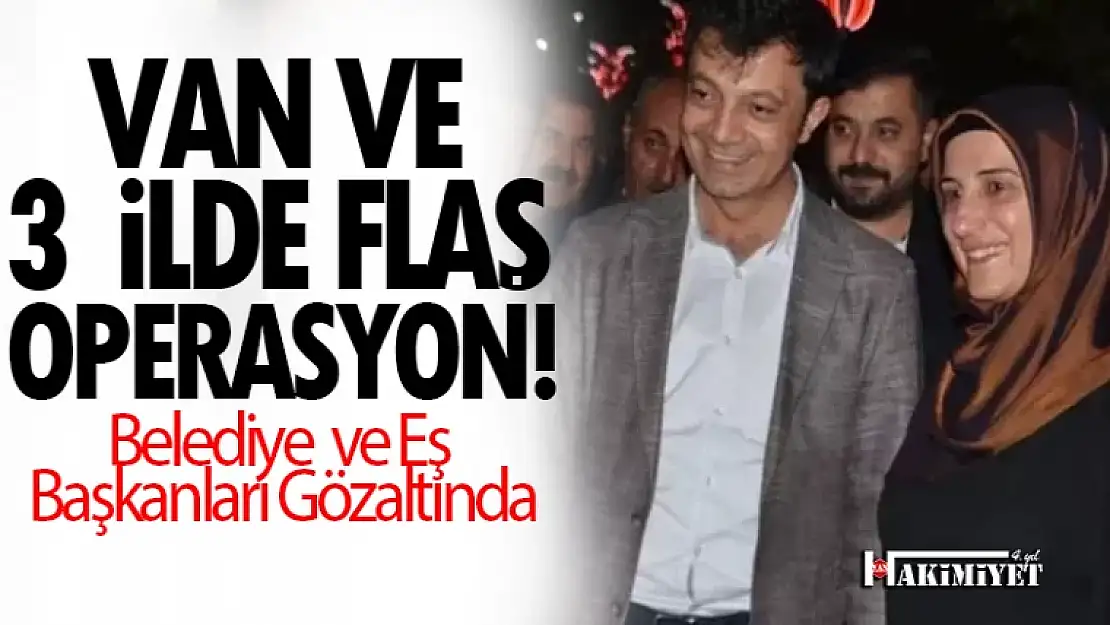 Van ve 3 ilde flaş operasyon! Belediye eş başkanları gözaltında