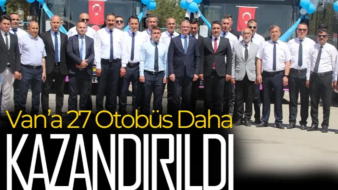 Van'a 27 Otobüs Daha Kazandırıldı