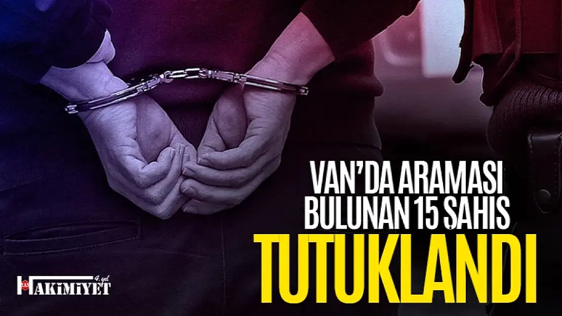 Van'da aranan 15 kişi tutuklandı