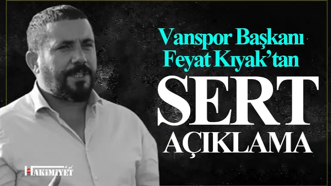 Vanspor Başkanı Feyat Kıyak'tan sert açıklama!