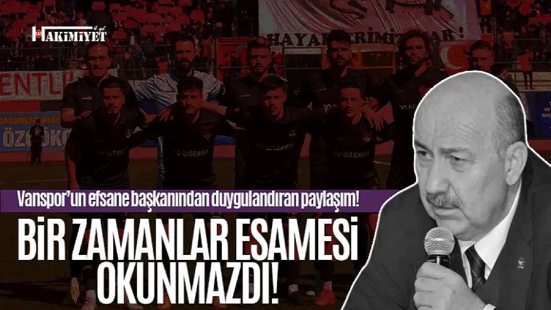 Vanspor eski Başkanı Abdullah Çalım'dan duygulandıran paylaşımı!