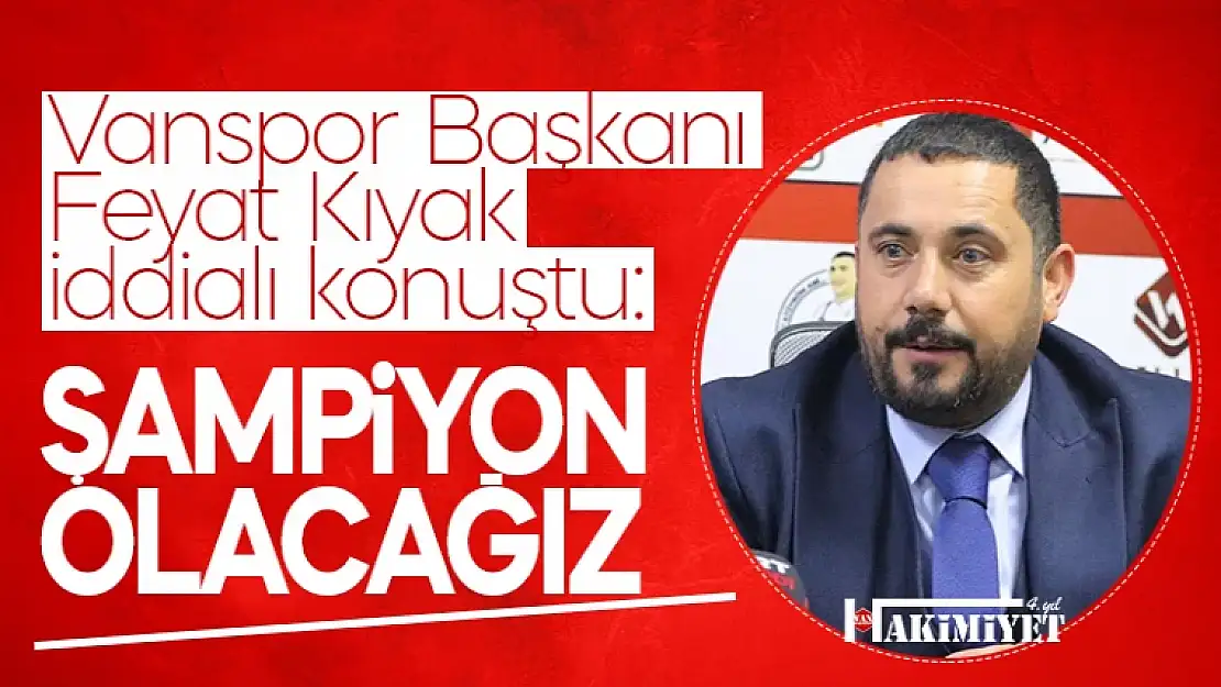 Vanspor FK Başkanı Feyat Kıyak'tan iddialı açıklama!