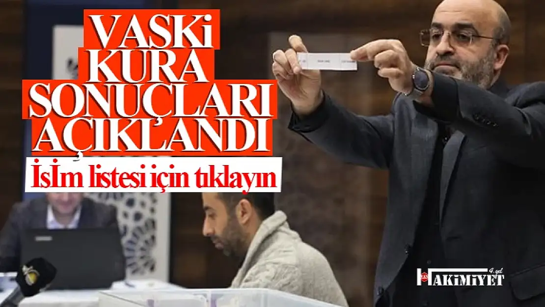 VASKİ'de işçi kura sonuçları belli oldu! İşte kazananların isim listesi