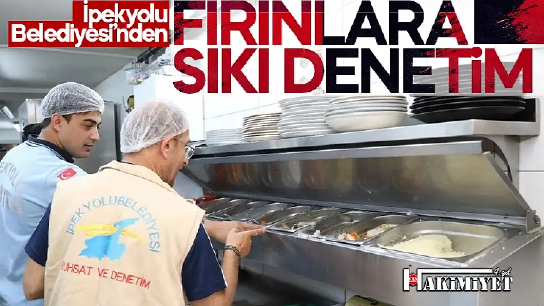 İpekyolu Belediyesi'nden fırınlara sıkı denetim!