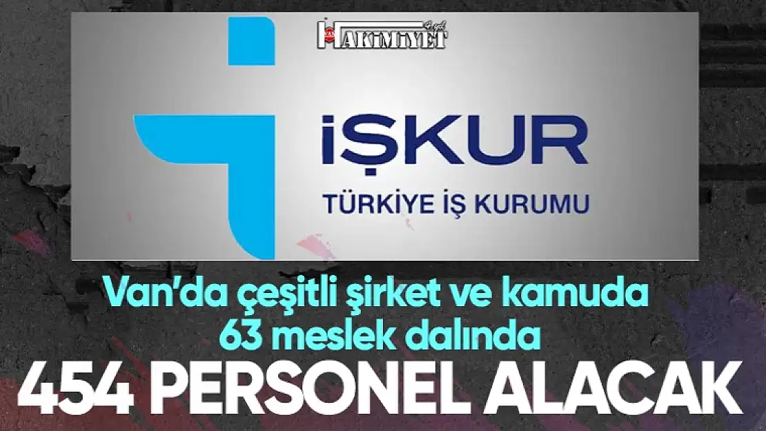 İŞKUR Van'da 454 personel alımı yapacak! İşte başvuru tarihi