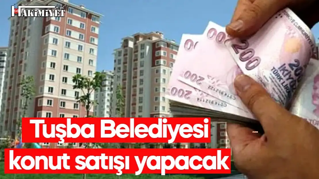 Tuşba Belediyesi konut satışı yapacak! İşte ayrıntılar