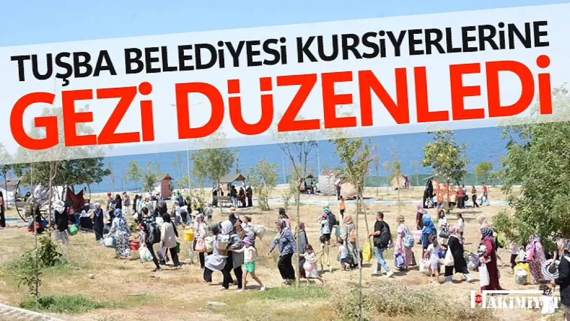 Tuşba Belediyesi kursiyerlere yönelik gezi düzenledi