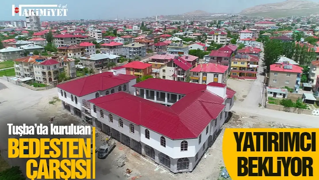 Tuşba'da bedesten çarşısı yatırımcılarını bekliyor