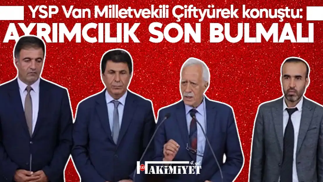 Van Milletvekili Çiftyürek: Van'a yönelik ayrımcılık son bulmalı!