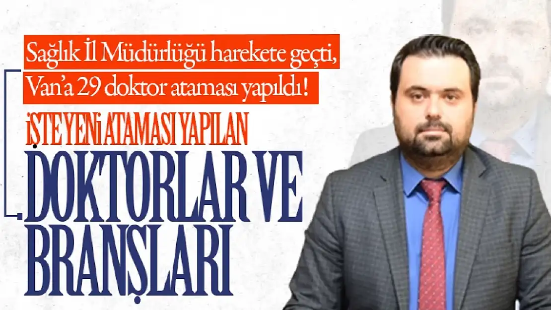 Van'a 29 doktor ataması yapıldı! İşte atandıkları branşlar