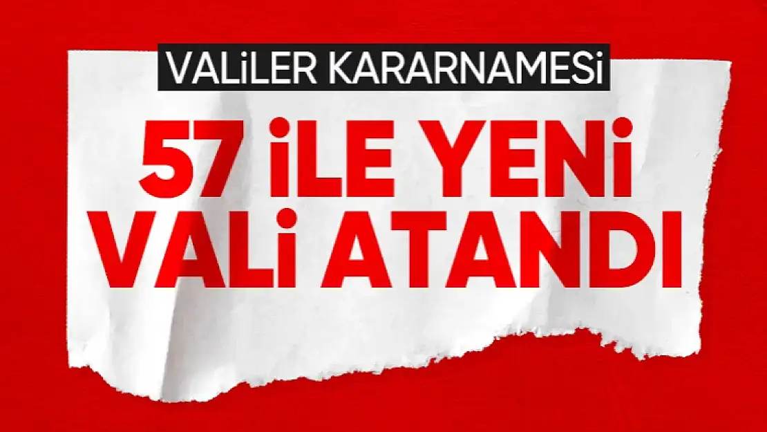 57 ile vali ataması kararı Resmi Gazete'de yayımlandı