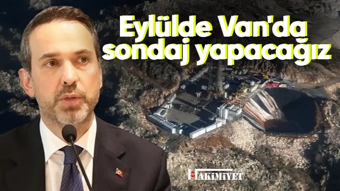 Bakan Bayraktar duyurdu: Eylülde Van'da sondaj yapacağız