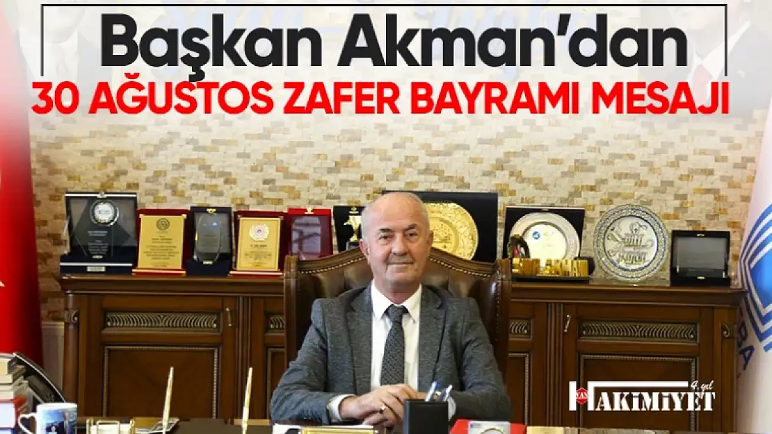 Başkan Akman'dan 30 Ağustos Zafer Bayramı mesajı