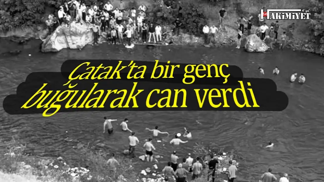 Çatak'ta boğulan genç hayatını kaybetti