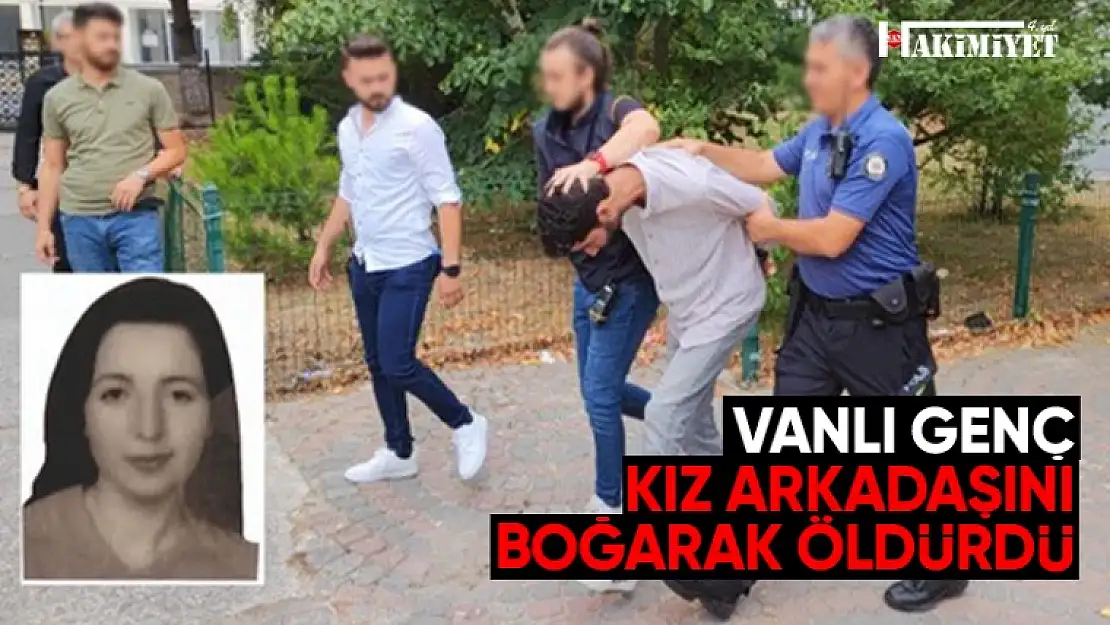 Cinnet getiren Vanlı genç, kız arkadaşını boğarak öldürdü