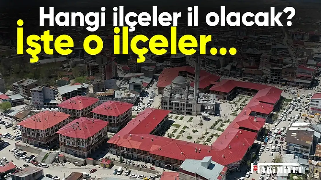 İl olabilecek ilçeler hangileri? Van'dan bir isimde yer aldı