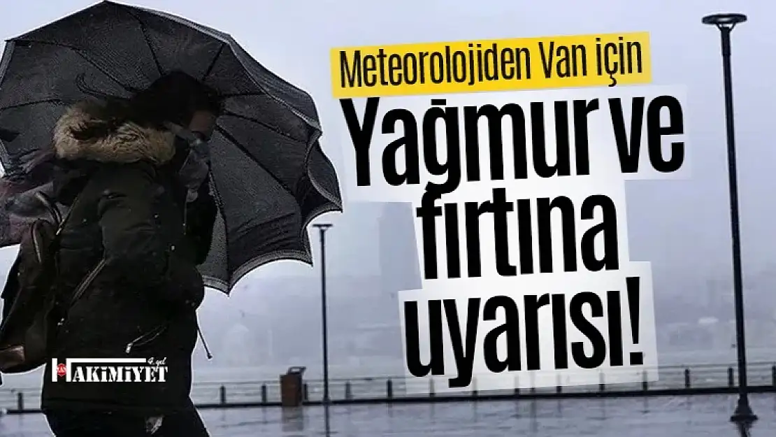 Meteorolojiden Van ve ilçeleri için flaş yağış uyarısı!