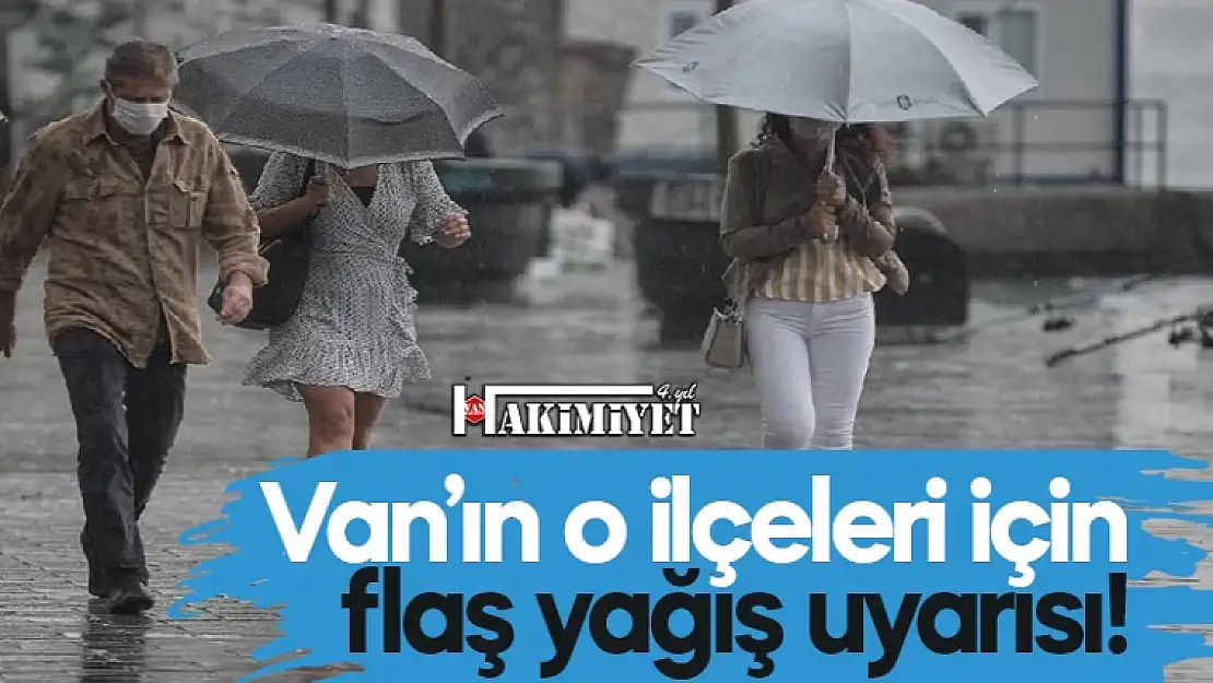 Meteorolojiden Van'ın o ilçeleri için flaş uyarı!