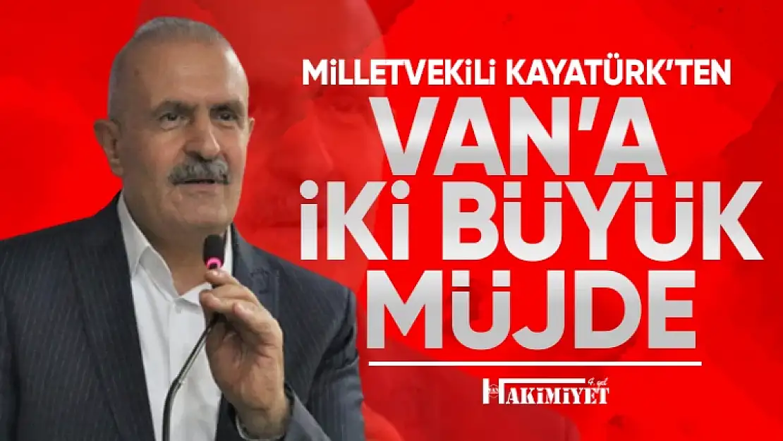 Milletvekili Burhan Kayatürk'ten Van'a iki büyük yatırım müjdesi