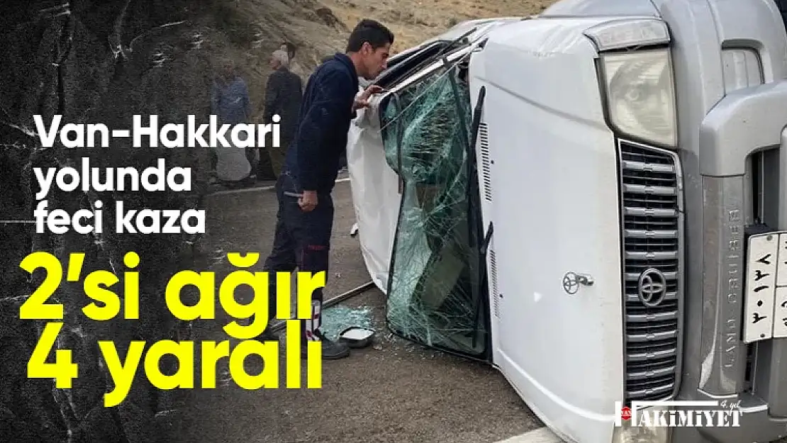 Van-Hakkari karayolunda feci kaza, 2'si ağır 4 kişi yaralandı