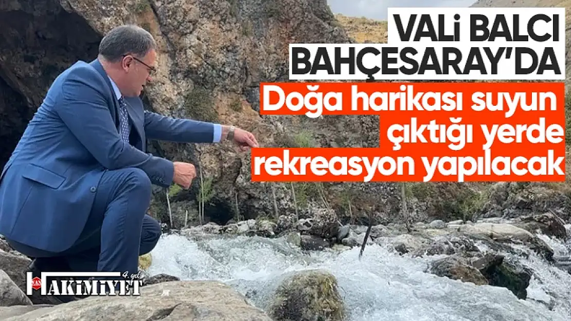 Van Valisi Ozan Balcı Bahçesaray'da incelemelerde bulundu