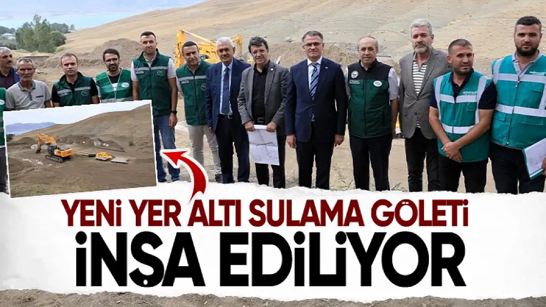 Van'a ilk yer altı sulama göleti inşa ediliyor