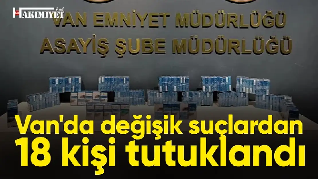 Van'da değişik suçlardan 18 kişi tutuklandı