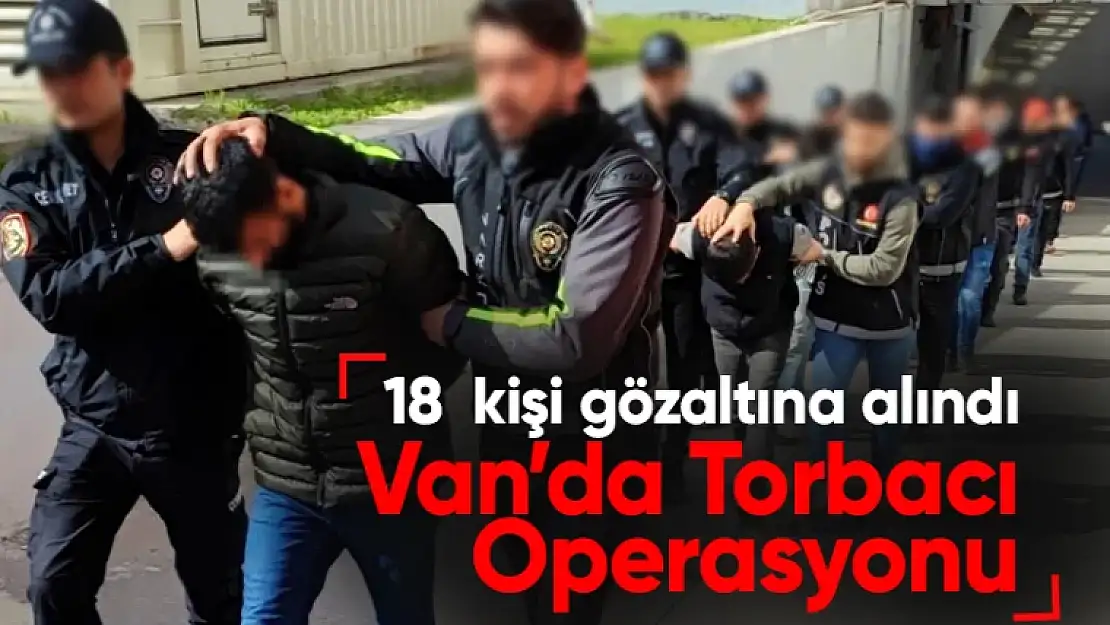 Van'da dev torbacı operasyonu!