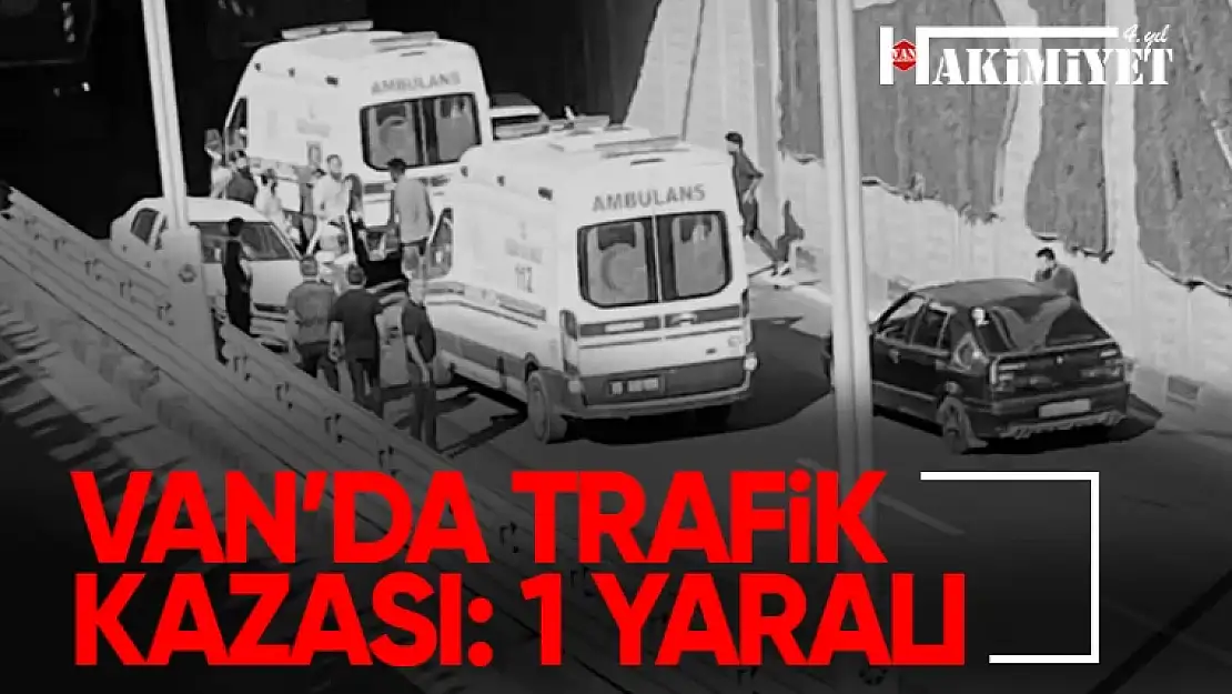 Van'da trafik kazası: 1 kişi yaralandı