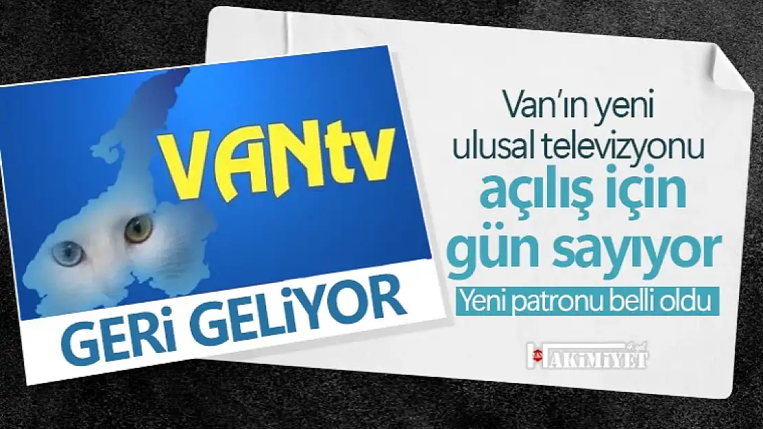 Van'da yeni bir televizyon kanalı açılıyor! Yeni patronu belli oldu