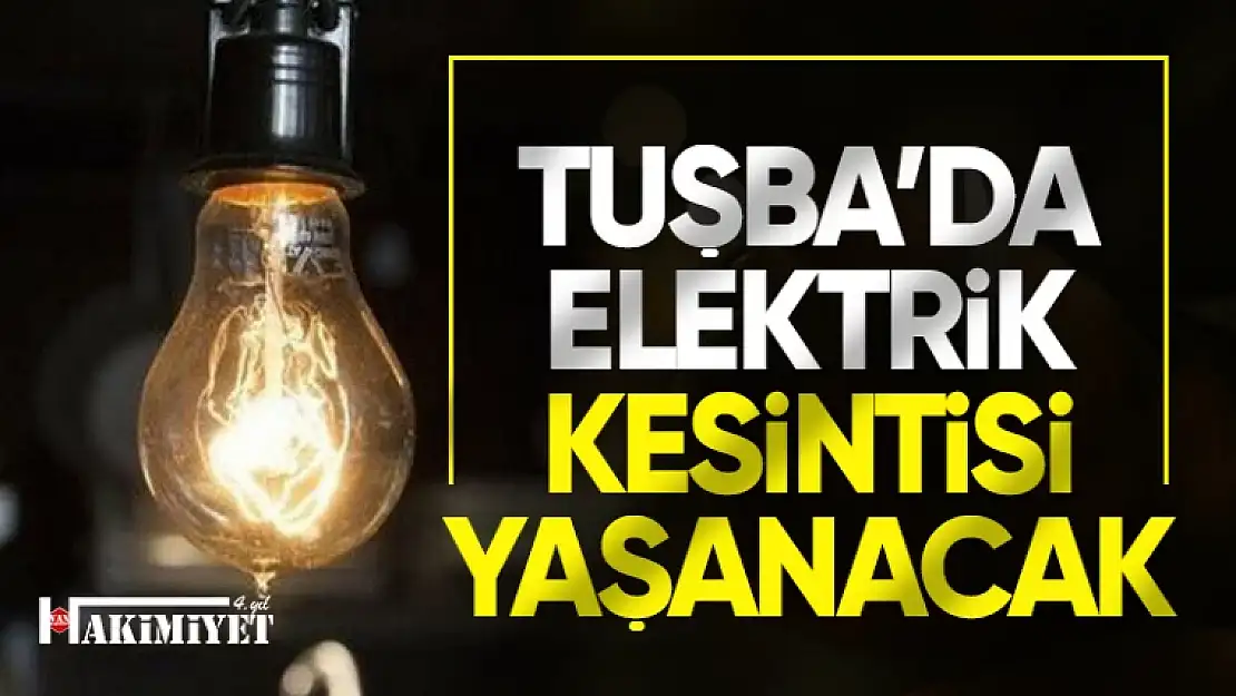 Van'ın Tuşba İlçesinde elektrik kesintisi yaşanacak!