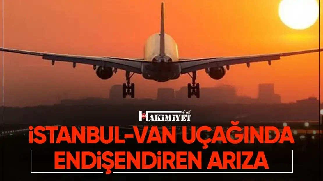 İstanbul-Van uçağında endişelendiren arıza… Van İstanbul seferi ertelendi!