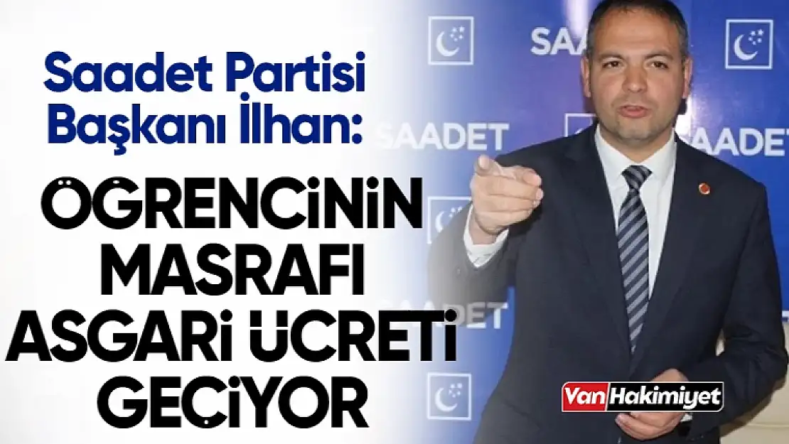 SP Van İl Başkanı İlhan: Bir öğrencinin masrafı, asgari ücreti geçiyor