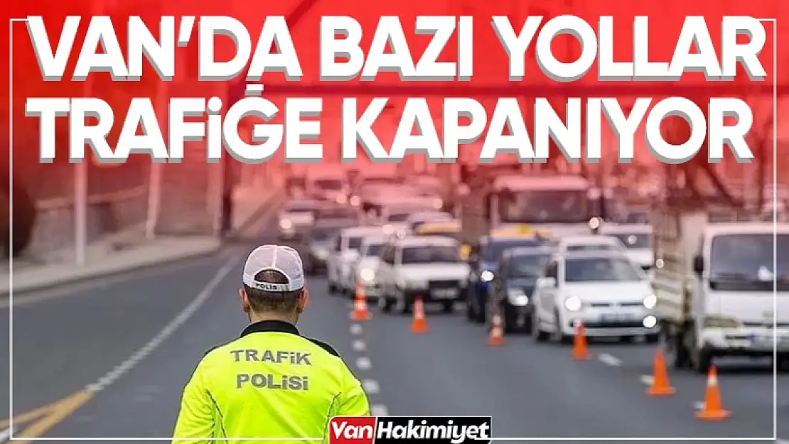 Valilik Duyurdu, Bazı Caddeler Trafiğe Kapatılacak