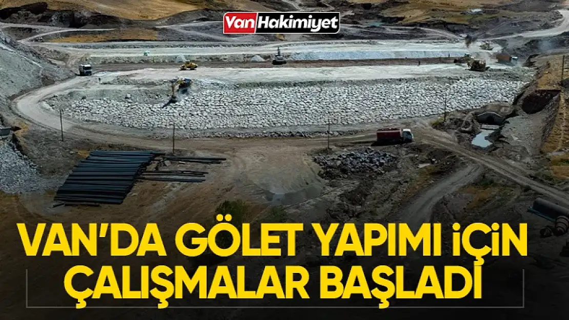 Van İpekyolu ilçesinde Baklatepe Göleti yapımına başlandı