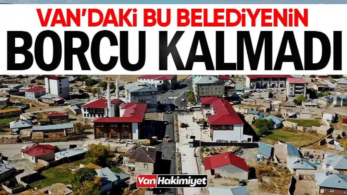 Van'da borcu olmayan tek belediye!