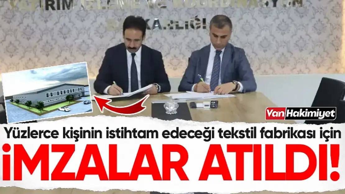 Van'da yüzlerce kişinin istihdam edileceği tekstil fabrikası için imzalar atıldı!