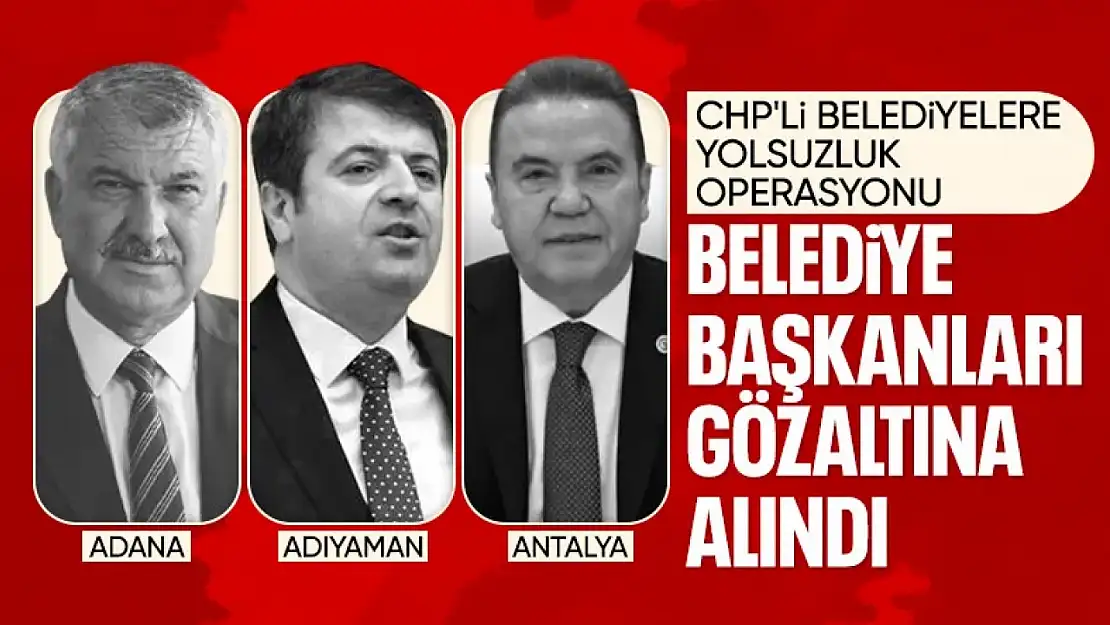 3 Belediye Başkanı daha gözaltına alındı